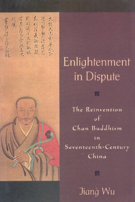 Enlightenment in Dispute-The Reinvention of Chan Buddhism in Seventeenth-Century China