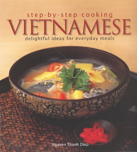 Step-by-step Cooking: Vietnamese-Delightful Ideas For Everyday Meals