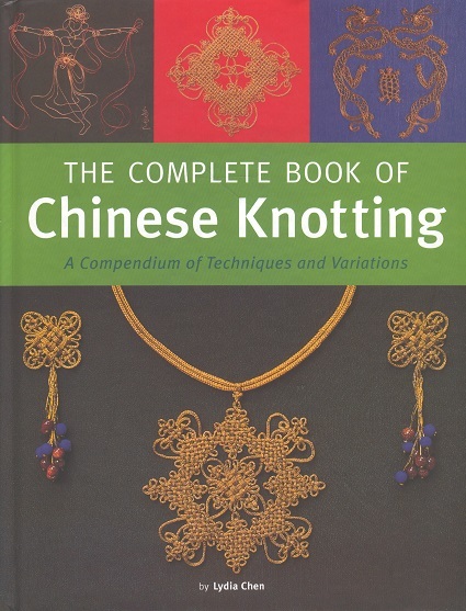 The Complete Book of Chinese Knotting-A Compendium of Techniques & Variations