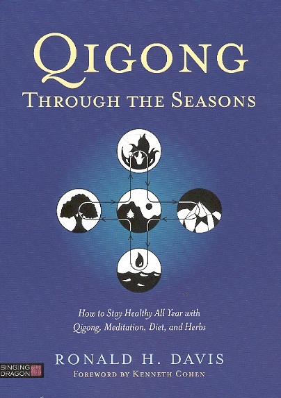 Qigong Through the Seasons-How To Stay Healthy All Year With Qigong, Meditation, Diet & Herbs