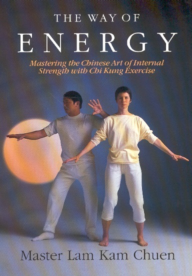 The Way of Energy-Mastering the Chinese Art of Internal Strength With Chi Kung Exercise