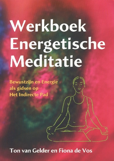 Werkboek energetische meditatie-Bewustzijn en energie als gidsen op het indirecte pad