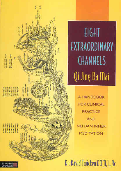 Eight Extraordinary Channels: Qi Jing Ba Mai-Handbk.For Clinical Practice & Nei Dan Inner Meditation