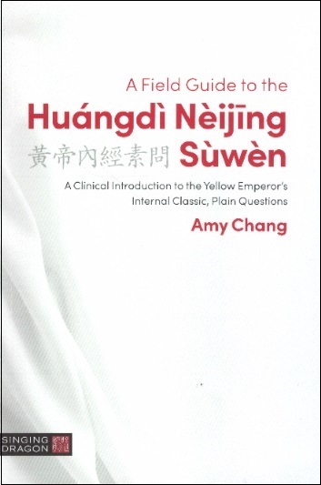 A Field Guide to the Huangdi Neijing Suwen-Clinical Introd.to the Yellow Emperor's Internal Classic
