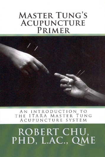Master Tung's Acupuncture Primer: An Introduction to the ITARA Master Tung Acupuncture System, Vol.1