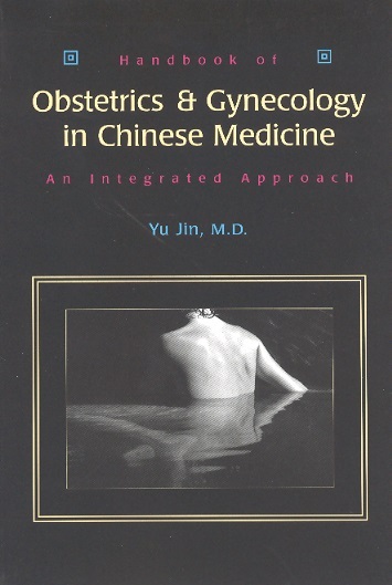 Handbook of Obstetrics & Gynecology in Chinese Medicine-An Integrated Approach