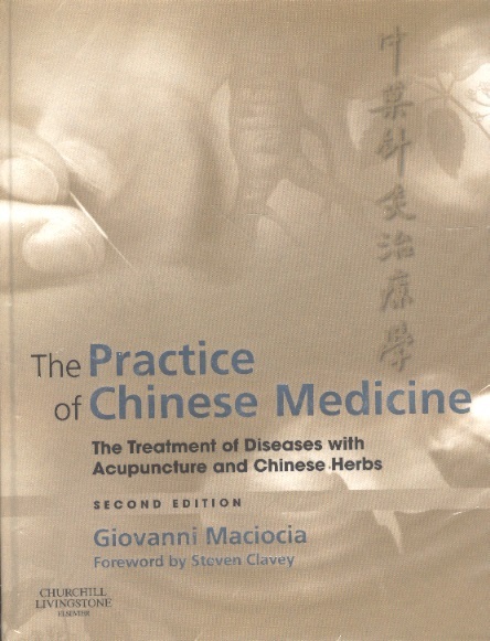 The Practice of Chinese Medicine-Treatment of Diseases With Acupuncture & Chinese Herbs (2nd Ed.)