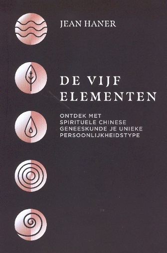 De Vijf Elementen-Ontdek met Spirituele Chinese geneeskunde je unieke persoonlijkheidstype