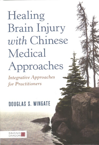 Healing Brain Injury With Chinese Medical Approaches-Integrative Approaches For Practitioners