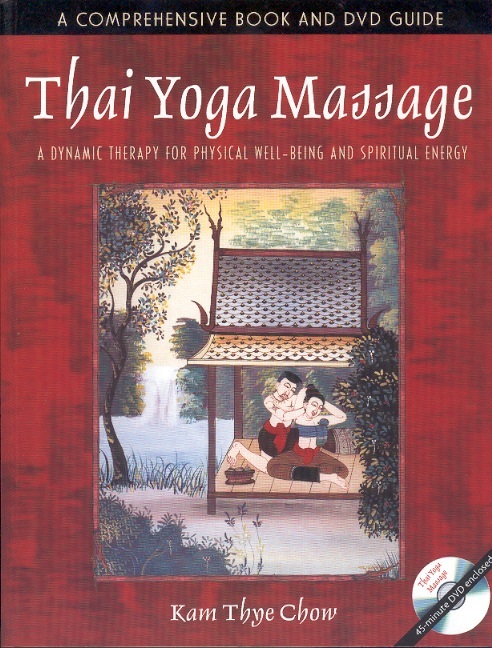 Thai Yoga Massage-A Dynamic Therapy For Physical Well-being & Spiritual Energy (Incl.1 DVD)