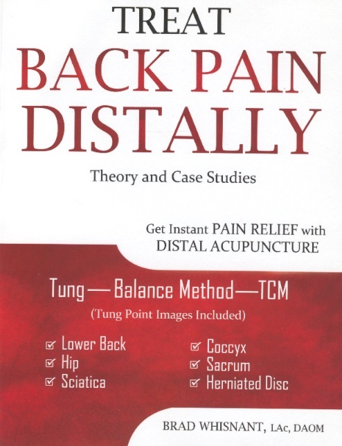 Treat Back Pain Distally: Theory & Case Studies-Get Instant Pain Relief With Distal Acupuncture