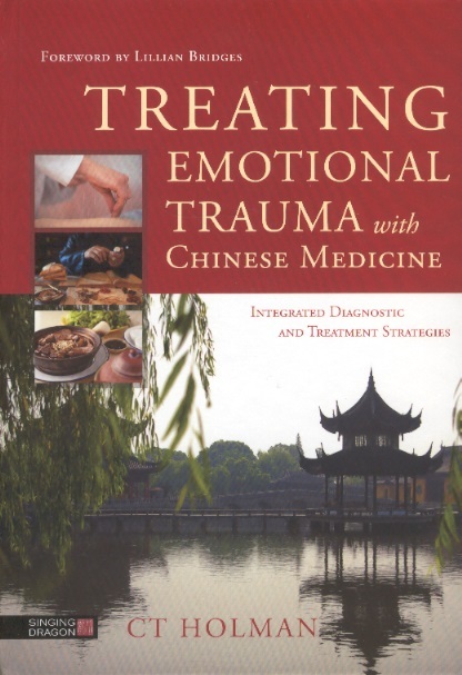 Treating Emotional Trauma With Chinese Medicine-Integrated Diagnostic & Treatment Strategies
