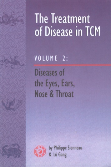 The Treatment of Disease in TCM, Vol.2: Diseases of the Eyes, Ears, Nose & Throat