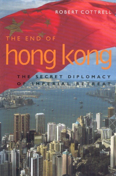 The End of Hong Kong-The Secret Diplomacy of Imperial Retreat
