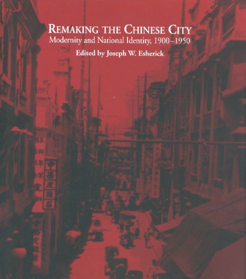 Remaking the Chinese City-Modernity & National Identity, 1900-1950