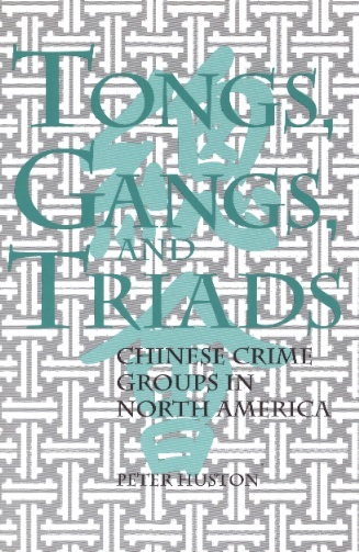 Tongs, Gangs & Triades-Chinese Crime Groups in North America