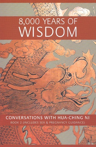 8000 Years of Wisdom: Conversations With Ni Hua-ching, Book 2 (Includes Sex & Prenancy Guidance)
