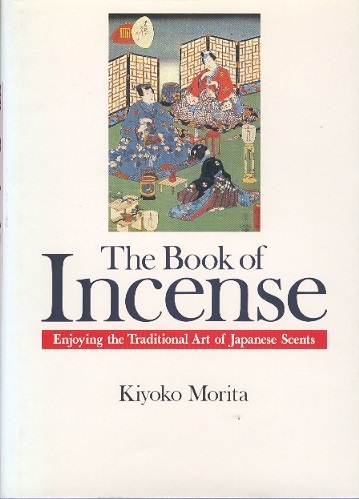 The Book of Incense: Enjoying the Traditional Art of Japanese Scents