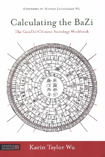 Calculating the BaZi-The GanZhi/Chinese Astrology Workbook