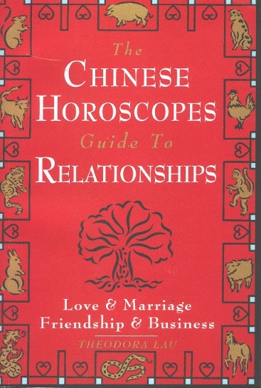 The Chinese Horoscopes: Guide to Relationships-Love & Marriage Friendship & Business