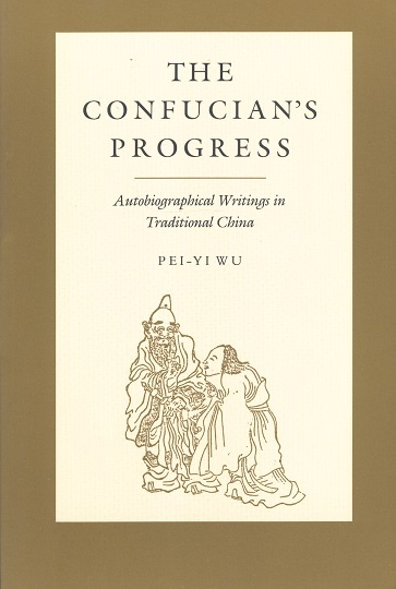 The Confucian's Progress-Autobiographical Writings in Traditional China