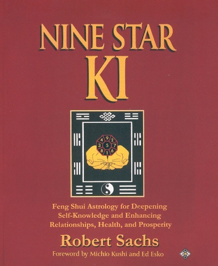 Nine Star Ki: Feng Shui Astrology For Deepening Self-knowledge & Enchancing Relationships, Health &