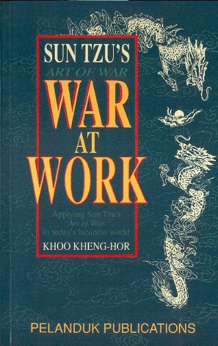 Sun Tzu's Art of War: War At Work-Applying Sun Tzu's Art of War in Today's Business World