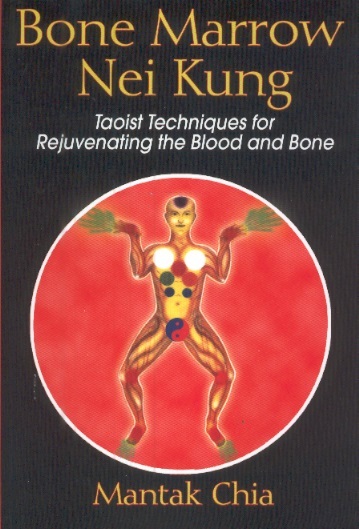 Bone Marrow Nei Kung: Taoist Techniques For Rejuvenating the Blood & Bone